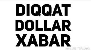 ДОЛЛАРИ БОРЛАР ДИККАТИГА