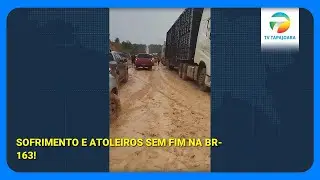 Transtornos na BR-163 e Transamazônica: Imagens Exclusivas do Sofrimento nas Estradas.