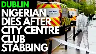 NIGERIAN STABBED TO DEATH IN DUBLIN CITY CENTRE ASSAULT