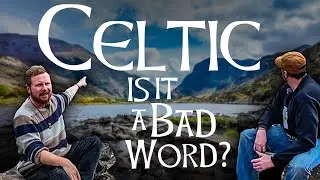 Is Celtic a Bad Word? | Discussing History and Culture of the Celtic World (Filmed in Ireland 🇮🇪 )