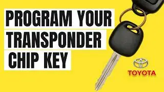 How to Program Toyota Transponder Chip Key: 4Runner, Camry, Corolla, Highlander, Sienna, Rav4, etc.