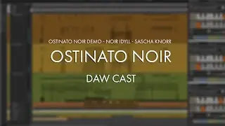 Ostinato Noir - DAW CAST - Ldyll - by Sascha Knorr