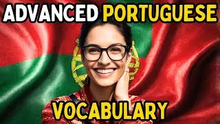 Improve Your Portuguese Vocabulary (ADVANCED VOCABULARY)
