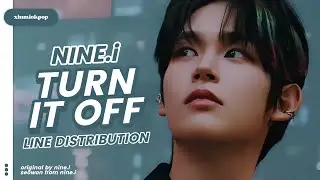 NINE.i - 'Turn It Off' | Line Distribution