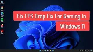 Fix FPS Drop Fix For Gaming In Windows 11