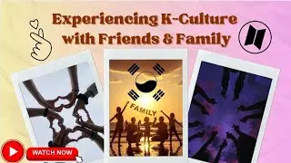 Experiencing Korean Culture with Friends and Family | #kinfluencer2023  #kinfluenceracademy
