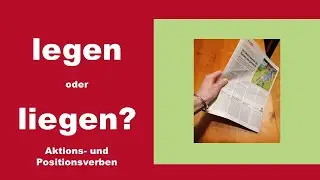 legen oder liegen  -  Aktions- und Positionsverben   (B1)