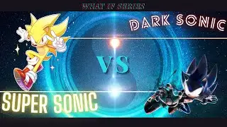 What If | Dark Sonic Vs Super Sonic