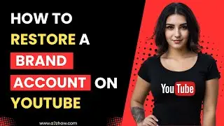 How to Restore a Brand Account on Youtube