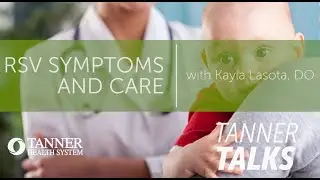 Tanner Talks – RSV Symptoms and Care – Kayla Lasota, DO