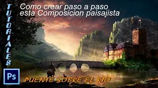 Tutorial Photoshop Como crear esta composicion paisajista Puente sobre el rio