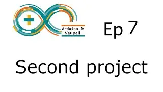 Arduino projects - Our second project - Ep 7