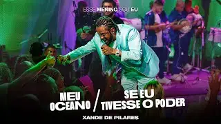 Xande de Pilares - Meu Oceano/Se Eu Tivesse O Poder (DVD Esse Menino Sou Eu - Ao Vivo)