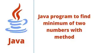 Java program to find minimum of two numbers with method