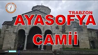TRABZON AYASOFYA CAMİİ / AYASOFYA CAMİİ GEZİYORUZ /