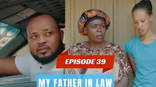 MY FATHER IN LAW EPISODE 39 : SCOTT AHUYE NA CHATTY UMURIRO URAKA 🔥🔥🔥