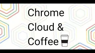 Chrome, Cloud, Coffee: Google for Work solutions of Chrome Enterprise and Google Workspace