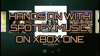 Spotify Music on Xbox One - Hands On