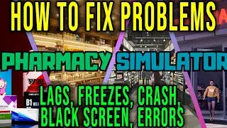 HOW TO FIX LAGS, FREEZES, CRASH, BLACK SCREEN, ERRORS - Pharmacy Simulator
