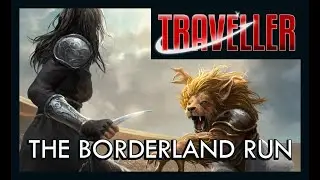 Actual Play - Traveller 2nd Edition (Mongoose):  The Borderland Run, Part Four