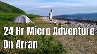 #18 Arran 24 Hour Micro Adventure Wild Camp