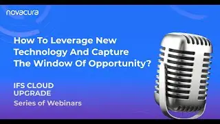 IFS Cloud Upgrade: How To Leverage New Technology And Capture The Window Of Opportunity