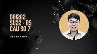 Giải đề thi DBI202_SU22_B5 Câu số 7