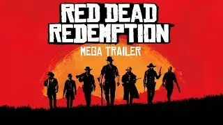 The Red Dead Redemption Mega Trailer | Chronological Order - May 2018 Version | 60FPS