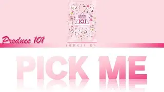 PRODUCE 101 (프로듀스 101) Season 1 - PICK ME Lyrics [Color Coded Han/Rom/Eng]
