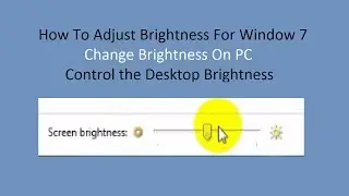 How To Adjust Brightness For Window 7 || Change Brightness On PC || Control the Desktop Brightness