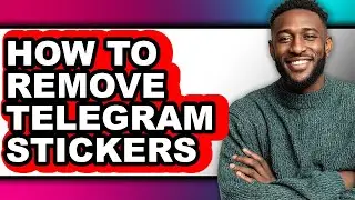 How to Remove Telegram Stickers - Step by Step