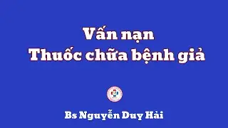 Phát hiện 7 loại thuốc chữa bệnh giả