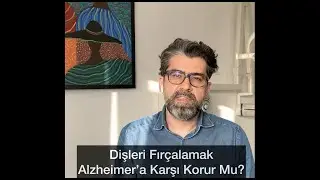 Dişleri Fırçalamak Alzheimer'a Karşı Korur Mu?