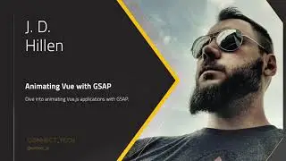 ConnectTech2021 - J.D. Hillen   Animating Vue with GSAP