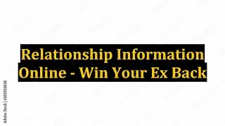 Relationship Information Online - Win Your Ex Back