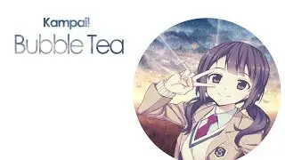 KAMPAI! - Bubble Tea (feat  MYLK)
