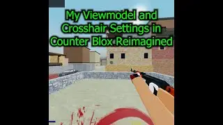 My Crosshair and Viewmodel Settings in Counter Blox Reimagined 
