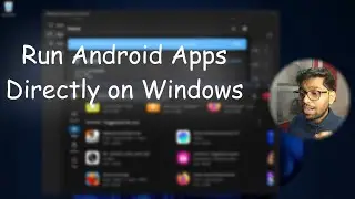 Run Android Apps Directly on Windows  - WSA