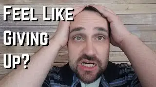 When You Feel Like Giving Up On Your Business [STOP STOPPING]