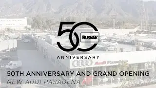 Rusnak Audi Pasadena - 50th Anniversary and Grand Opening
