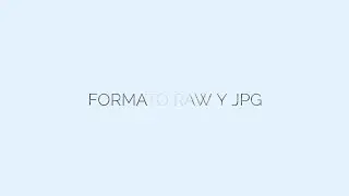 Diferencias entre Formatos RAW y JPG