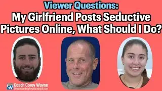 My Girlfriend Posts Seductive Pictures Online, What Should I Do?