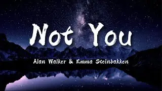 Alan Walker & Emma Steinbakken - Not you  (lyrics)