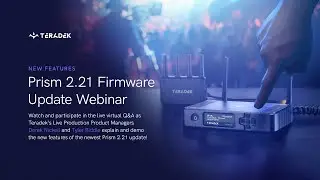 Webinar: Prism 2.21 Firmware Updates