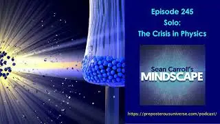 Mindscape 245 | Solo: The Crisis in Physics