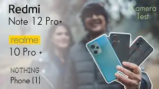 Redmi Note 12 Pro + vs Realme 10 Pro + vs Nothing Phone 1 camera Comparison