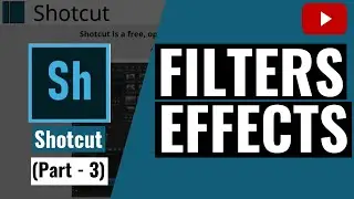 Shotcut Tutorial - Using Filters & Effects (Part - 3)