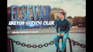 ElseVar - Ureyim Serxos Olur 2017 Премьера !