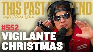 Vigilante Christmas | This Past Weekend w/ Theo Von 