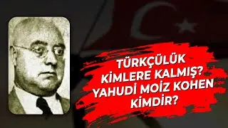 TÜRKÇÜLÜK KİMLERE KALMIŞ? YAHUDİ MOİZ KOHEN KİMDİR? - AHMET ŞİMŞİRGİL